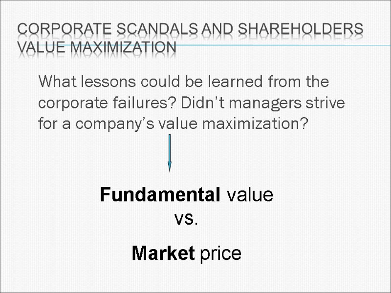 Corporate scandals and shareholders value maximization  What lessons could be learned from the
